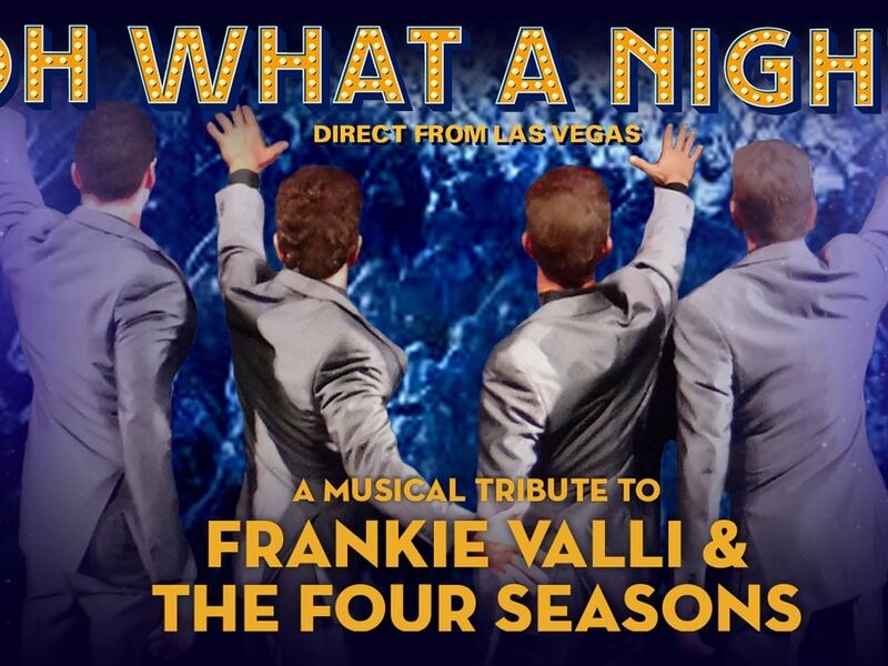 Oh What A Night! A Musical Tribute To Frankie Valli and the Four